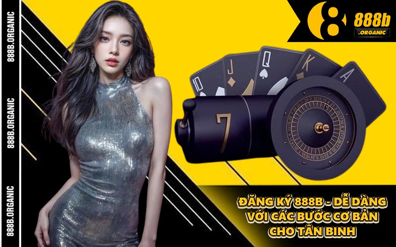 Đăng Ký 888B - Dễ Dàng Với Các Bước Cơ Bản Cho Tân Binh