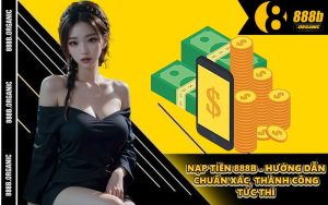 Nạp Tiền 888B - Hướng Dẫn Chuẩn Xác, Thành Công Tức Thì