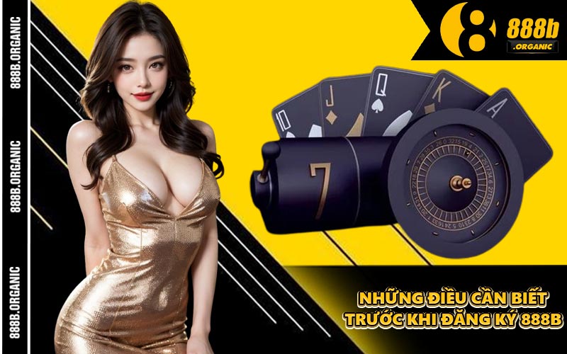 Những Điều Cần Biết Trước Khi Đăng Ký 888B