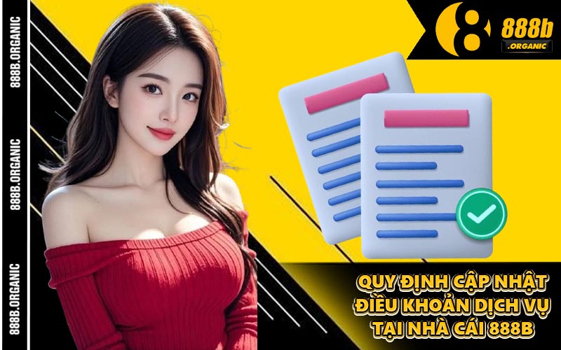 Quy Định Cập Nhật Điều Khoản Dịch Vụ Tại Nhà Cái 888B